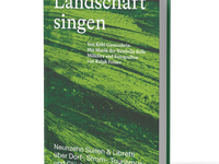 «Landschaft singen» - Neunzehn Suiten & Libretti über Dorf-, Strom-, Tourismus- und Glückslandschaften