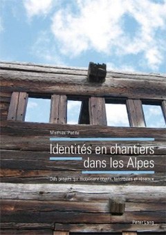 Identités en chantiers dans les Alpes: Des projets qui mobilisent objets, territoires et réseaux 