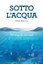 Sotto l'acqua. Storie di invasi e di borghi sommersi